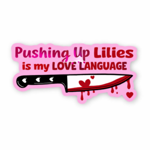 Pushing Up Lilies Is My Love Language Sticker