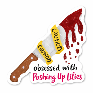 Obsessed with Pushing Up Lilies Sticker